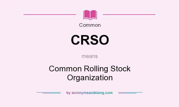 What does CRSO mean? It stands for Common Rolling Stock Organization