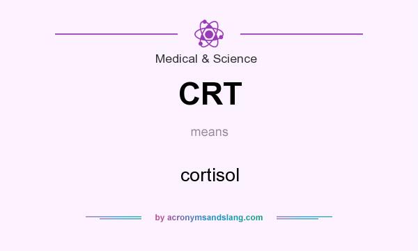 What does CRT mean? It stands for cortisol
