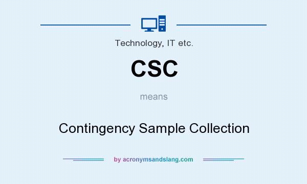 What does CSC mean? It stands for Contingency Sample Collection
