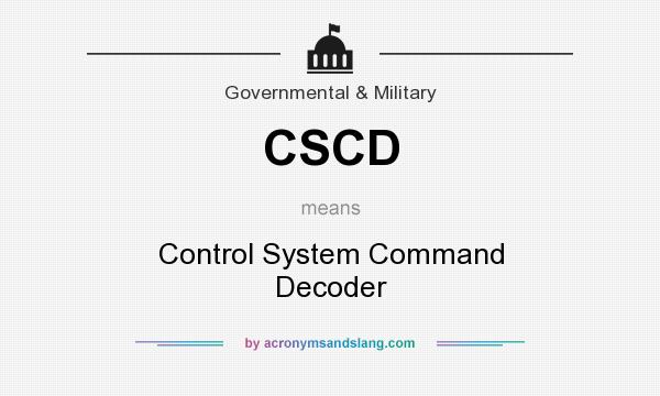 What does CSCD mean? It stands for Control System Command Decoder