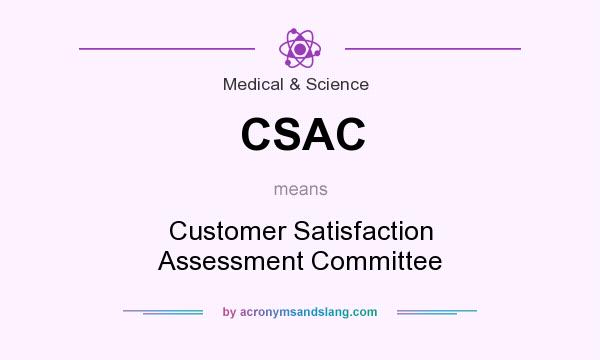 What does CSAC mean? It stands for Customer Satisfaction Assessment Committee
