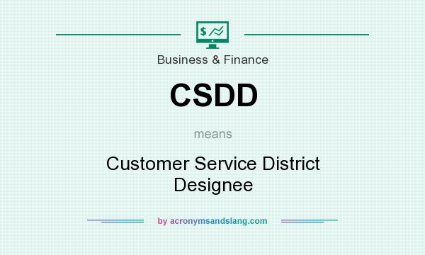 What does CSDD mean? It stands for Customer Service District Designee