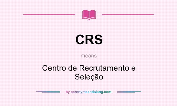 What does CRS mean? It stands for Centro de Recrutamento e Seleção