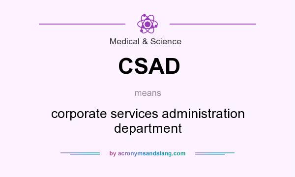 What does CSAD mean? It stands for corporate services administration department