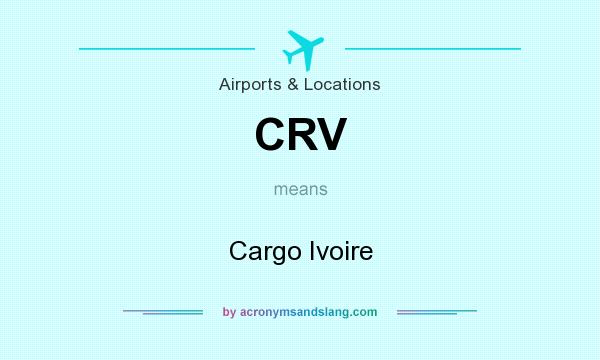 What does CRV mean? It stands for Cargo Ivoire