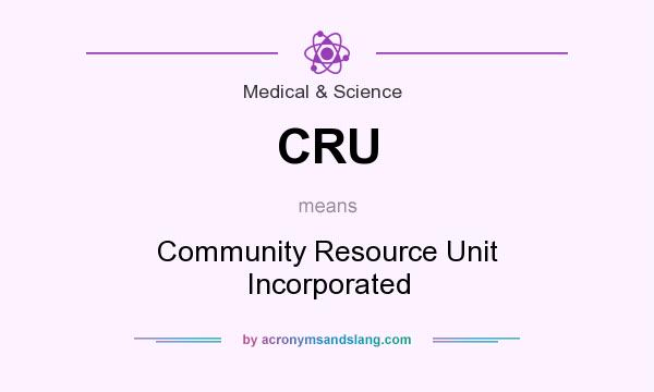 What does CRU mean? It stands for Community Resource Unit Incorporated