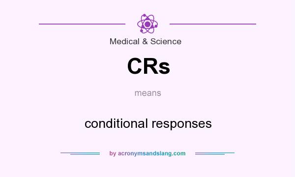 What does CRs mean? It stands for conditional responses