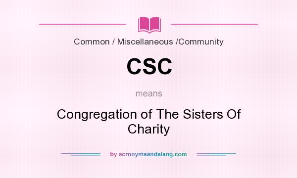 What does CSC mean? It stands for Congregation of The Sisters Of Charity