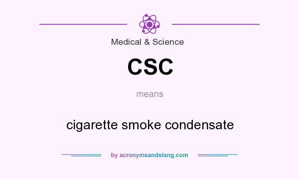 What does CSC mean? It stands for cigarette smoke condensate