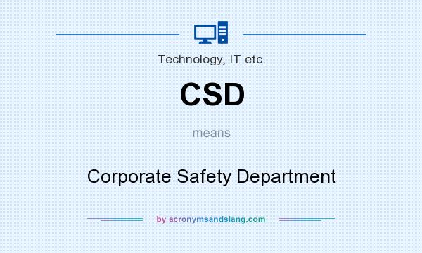 What does CSD mean? It stands for Corporate Safety Department