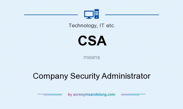 What does CSA mean? It stands for Company Security Administrator