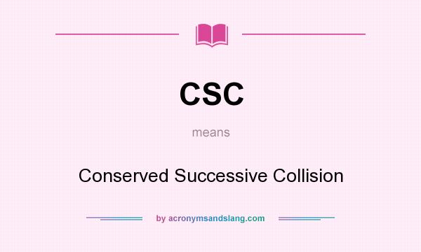 What does CSC mean? It stands for Conserved Successive Collision