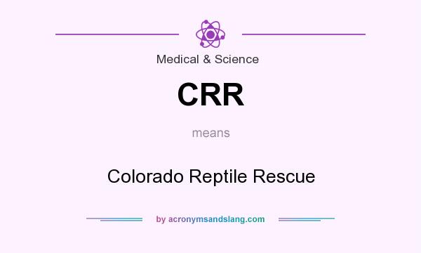 What does CRR mean? It stands for Colorado Reptile Rescue