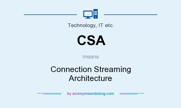 What does CSA mean? It stands for Connection Streaming Architecture