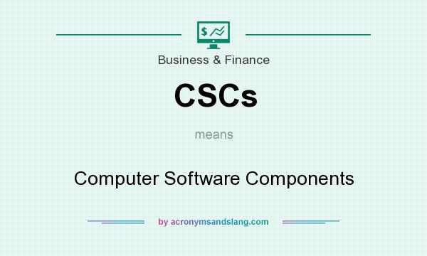 What does CSCs mean? It stands for Computer Software Components