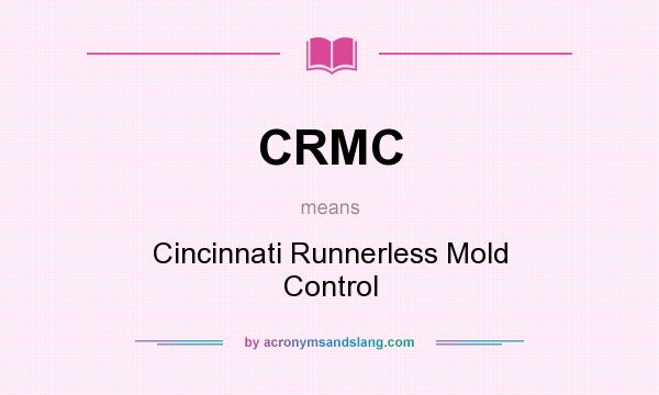 What does CRMC mean? It stands for Cincinnati Runnerless Mold Control