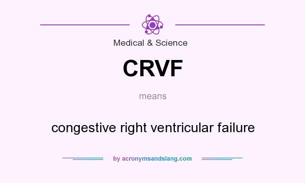 What does CRVF mean? It stands for congestive right ventricular failure