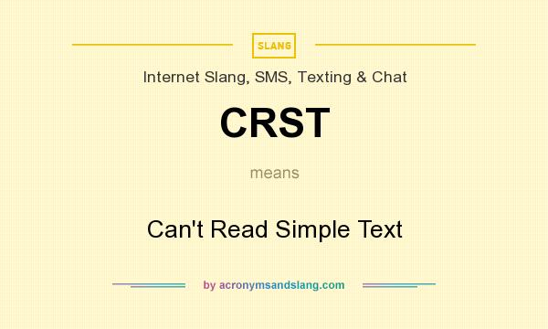 What does CRST mean? It stands for Can`t Read Simple Text