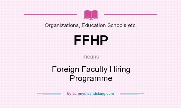 What does FFHP mean? It stands for Foreign Faculty Hiring Programme