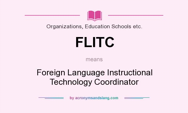 What does FLITC mean? It stands for Foreign Language Instructional Technology Coordinator