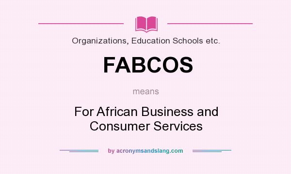 What does FABCOS mean? It stands for For African Business and Consumer Services