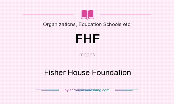 What does FHF mean? It stands for Fisher House Foundation
