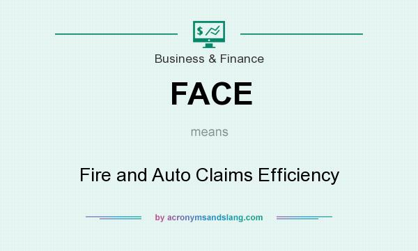 What does FACE mean? It stands for Fire and Auto Claims Efficiency