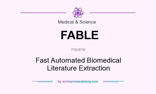What does FABLE mean? It stands for Fast Automated Biomedical Literature Extraction