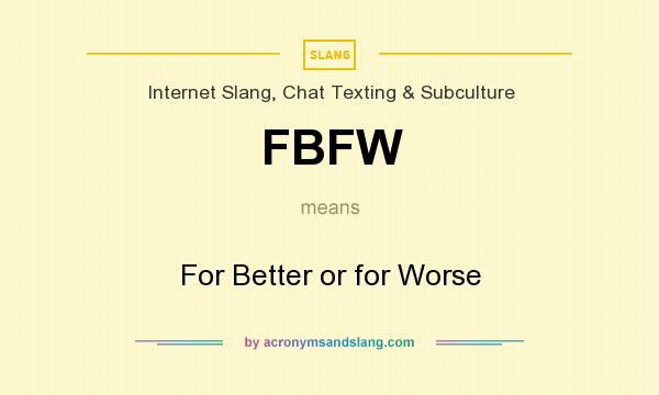 What does FBFW mean? It stands for For Better or for Worse