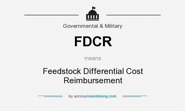 What does FDCR mean? It stands for Feedstock Differential Cost Reimbursement