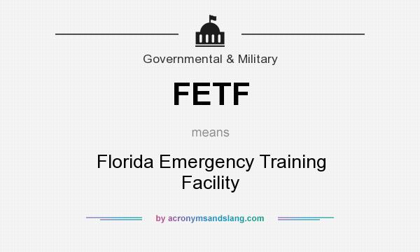 What does FETF mean? It stands for Florida Emergency Training Facility