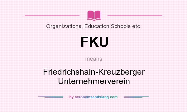 What does FKU mean? It stands for Friedrichshain-Kreuzberger Unternehmerverein