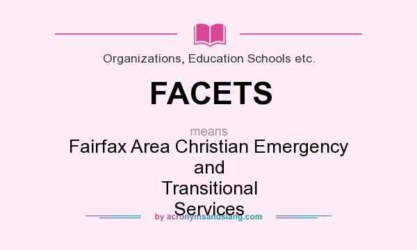 What does FACETS mean? It stands for Fairfax Area Christian Emergency and Transitional Services