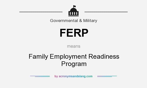 What does FERP mean? It stands for Family Employment Readiness Program
