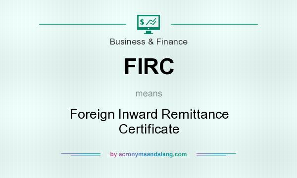 What does FIRC mean? It stands for Foreign Inward Remittance Certificate