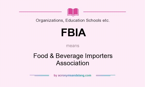 What does FBIA mean? It stands for Food & Beverage Importers Association