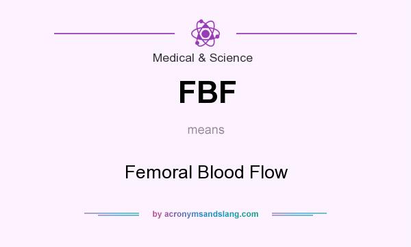 What does FBF mean? It stands for Femoral Blood Flow