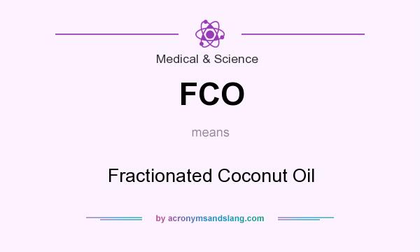 What does FCO mean? It stands for Fractionated Coconut Oil