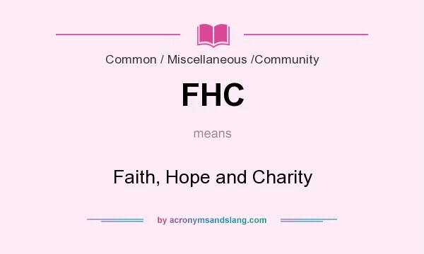 What does FHC mean? It stands for Faith, Hope and Charity