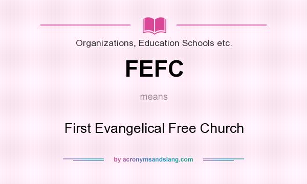 What does FEFC mean? It stands for First Evangelical Free Church