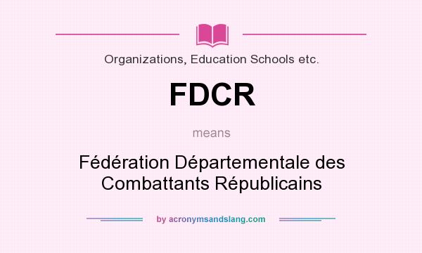 What does FDCR mean? It stands for Fédération Départementale des Combattants Républicains