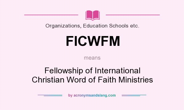 What does FICWFM mean? It stands for Fellowship of International Christian Word of Faith Ministries
