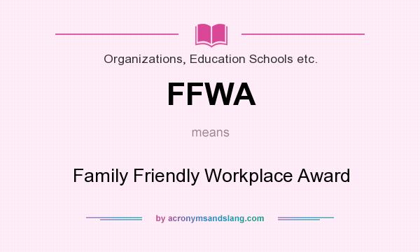 What does FFWA mean? It stands for Family Friendly Workplace Award