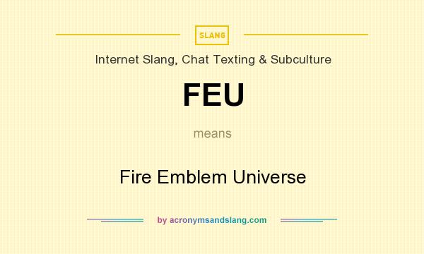What does FEU mean? It stands for Fire Emblem Universe
