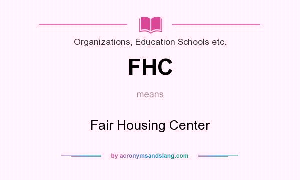 What does FHC mean? It stands for Fair Housing Center