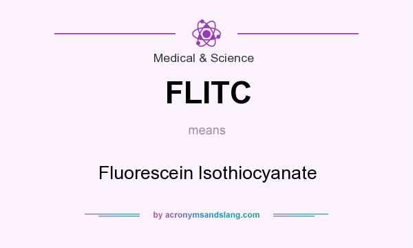What does FLITC mean? It stands for Fluorescein Isothiocyanate