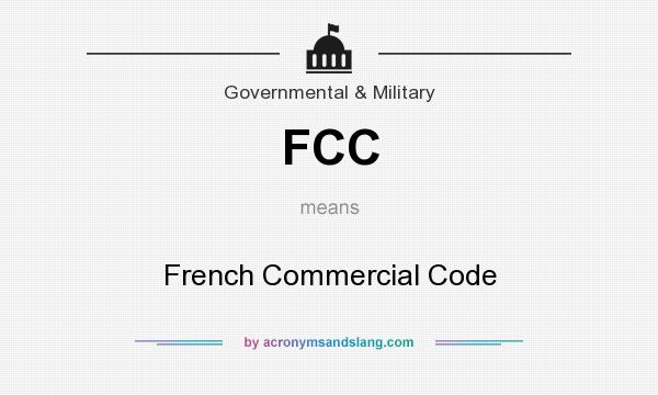 What does FCC mean? It stands for French Commercial Code