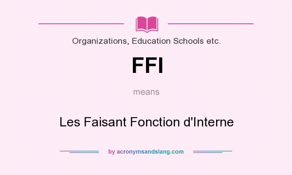 What does FFI mean? It stands for Les Faisant Fonction d`Interne
