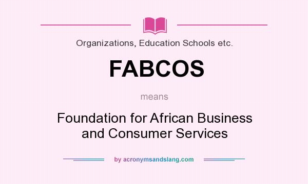 What does FABCOS mean? It stands for Foundation for African Business and Consumer Services