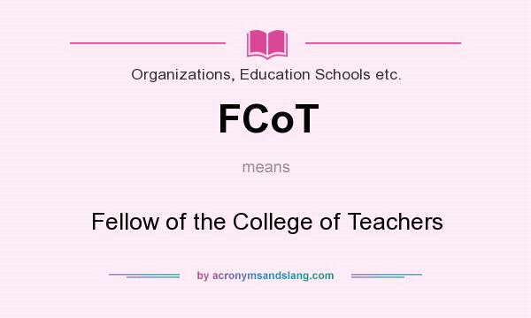 What does FCoT mean? It stands for Fellow of the College of Teachers